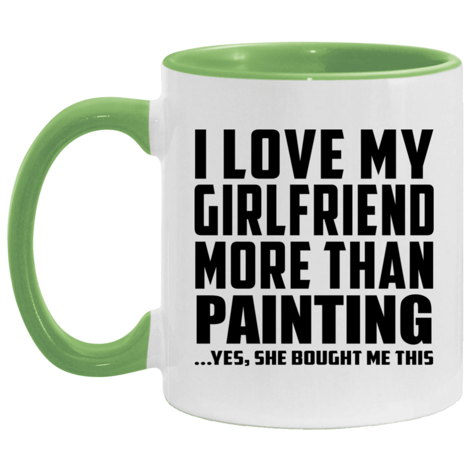I Love My Girlfriend More Than Painting - 11oz Accent Mug Green