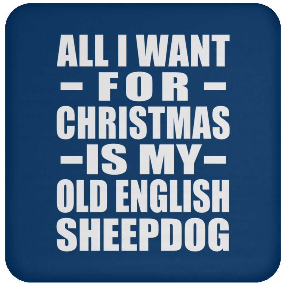 All I Want For Christmas Is My Old English Sheepdog - Coaster