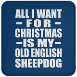 All I Want For Christmas Is My Old English Sheepdog - Coaster