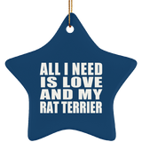 All I Need Is Love And My Rat Terrier - Star Ornament