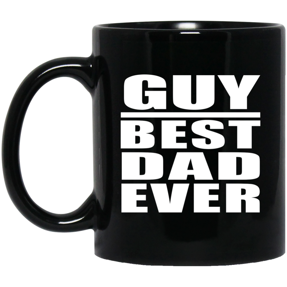 Guy Best Dad Ever - 11 Oz Coffee Mug Black