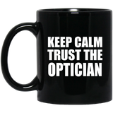 Keep Calm and Trust The Optician - 11oz Coffee Mug Black