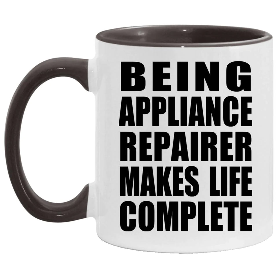 Being Appliance Repairer Makes Life Complete - 11oz Accent Mug Black