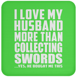 I Love My Husband More Than Collecting Swords - Drink Coaster