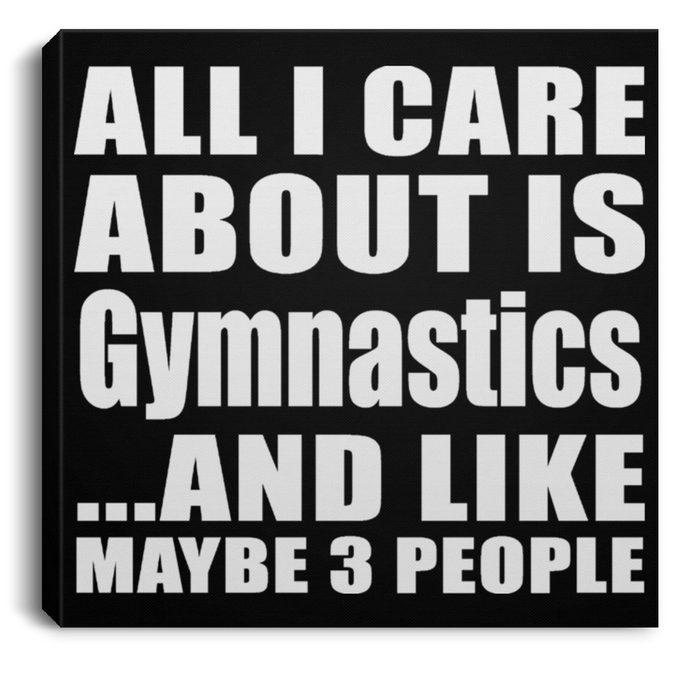 All I Care About Is Gymnastics - Canvas Square