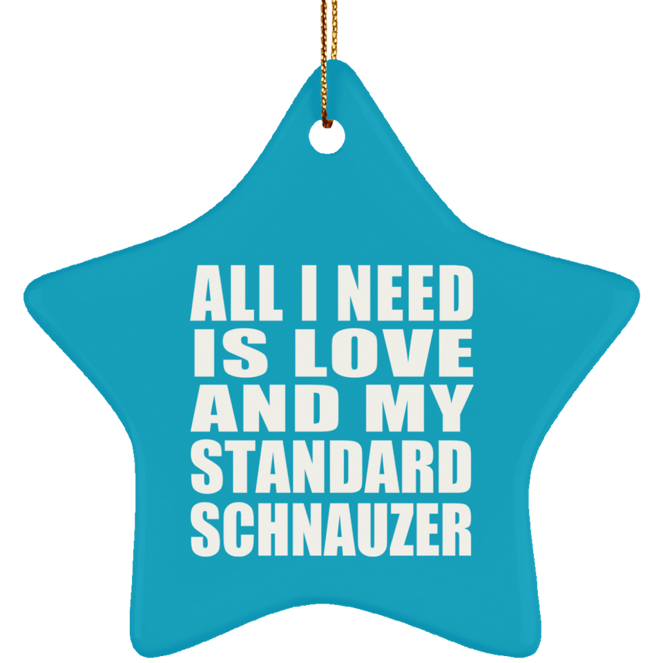 All I Need Is Love And My Standard Schnauzer - Star Ornament