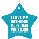 I Love My Boyfriend More Than Whittling - Star Ornament