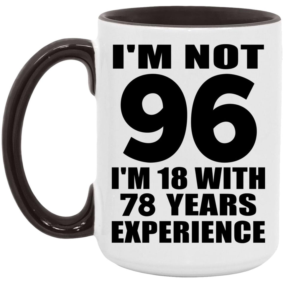 96th Birthday I'm Not 96 I'm 18 With 78 Years Experience - 15oz Accent Mug Black
