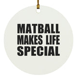 Matball Makes Life Special - Circle Ornament
