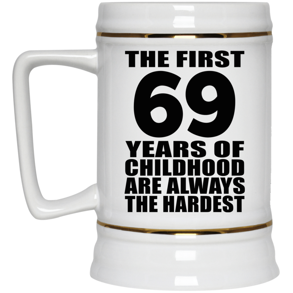 69th Birthday First 69 Years of Childhood Are The Hardest - Beer Stein
