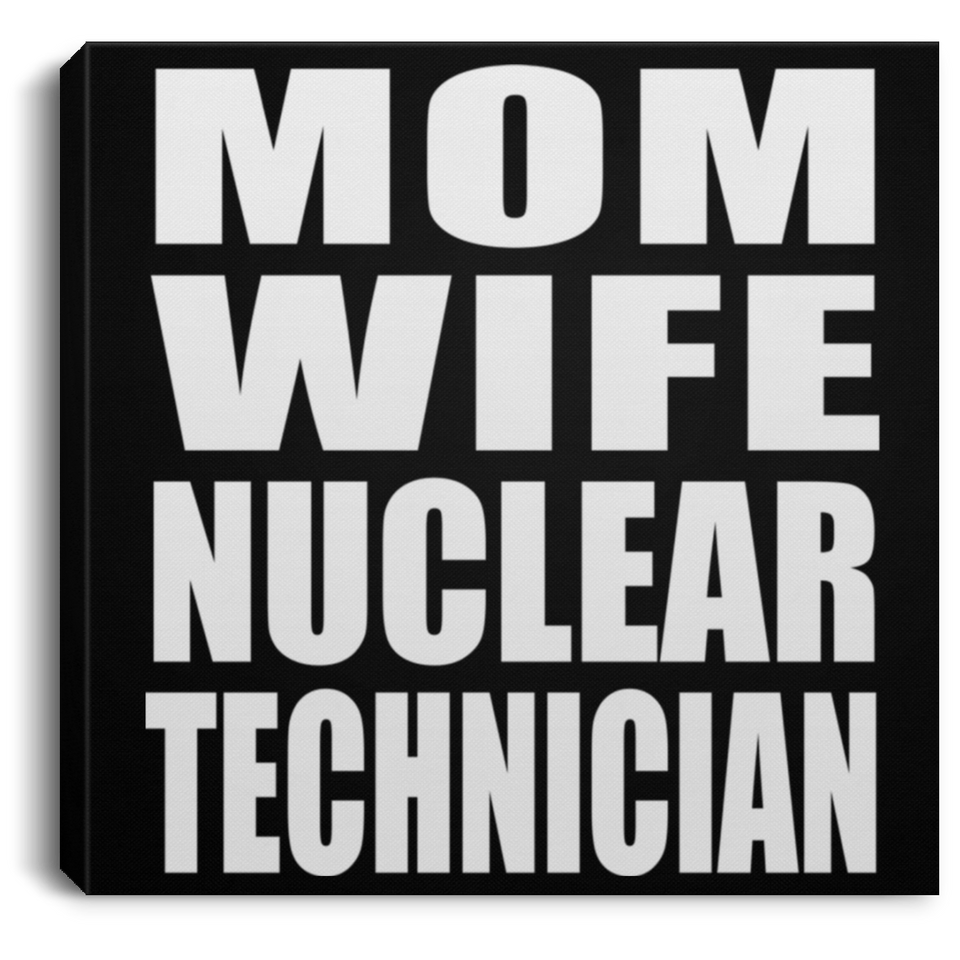 Mom Wife Nuclear Technician - Canvas Square