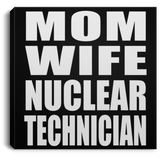 Mom Wife Nuclear Technician - Canvas Square