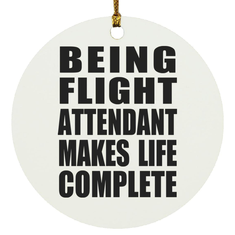 Being Flight Attendant Makes Life Complete - Circle Ornament