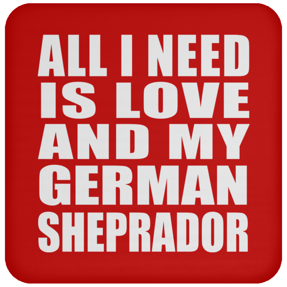 All I Need Is Love And My German Sheprador - Drink Coaster
