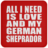 All I Need Is Love And My German Sheprador - Drink Coaster