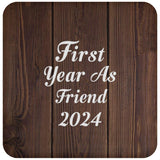 First Year As Friend 2024 - Drink Coaster D