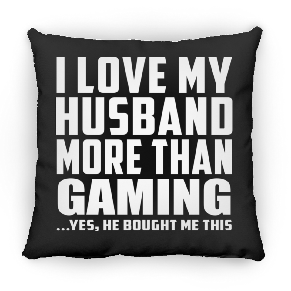 I Love My Husband More Than Gaming - Throw Pillow Black
