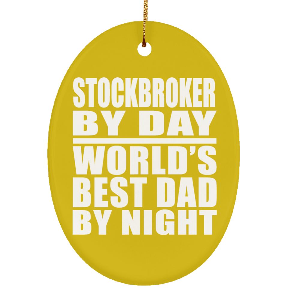 Stockbroker By Day World's Best Dad By Night - Oval Ornament