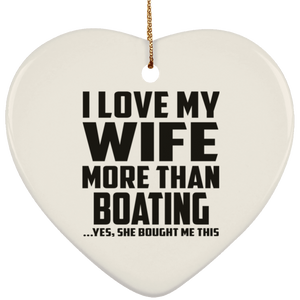 I Love My Wife More Than Boating - Heart Ornament