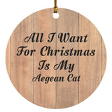 All I Want For Christmas Is My Aegean Cat - Circle Ornament C