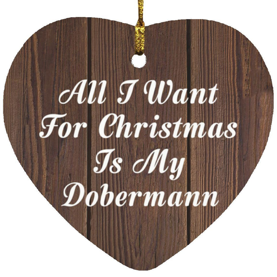 All I Want For Christmas Is My Dobermann - Heart Ornament D