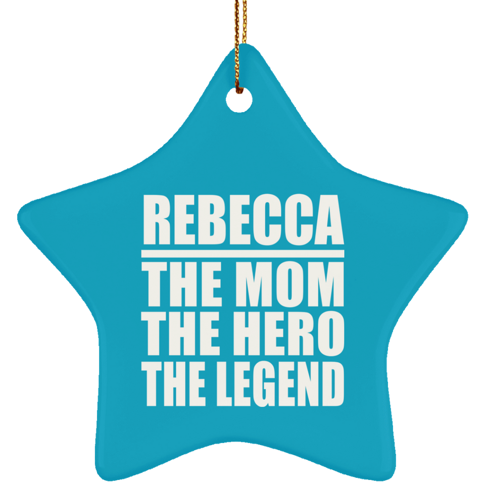 Rebecca The Mom The Hero The Legend - Star Ornament