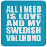 All I Need Is Love And My Swedish Vallhund - Drink Coaster