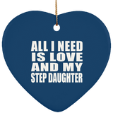 All I Need Is Love And My Step Daughter - Heart Ornament
