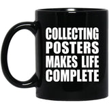 Collecting Posters Makes Life Complete - 11oz Coffee Mug Black