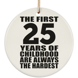 25th Birthday First 25 Years of Childhood Are The Hardest - Circle Ornament