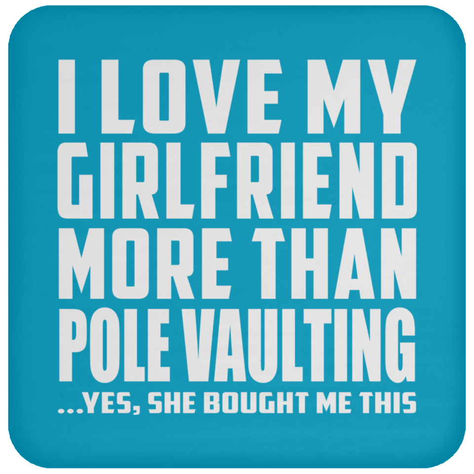 I Love My Girlfriend More Than Pole Vaulting - Drink Coaster