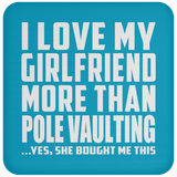 I Love My Girlfriend More Than Pole Vaulting - Drink Coaster