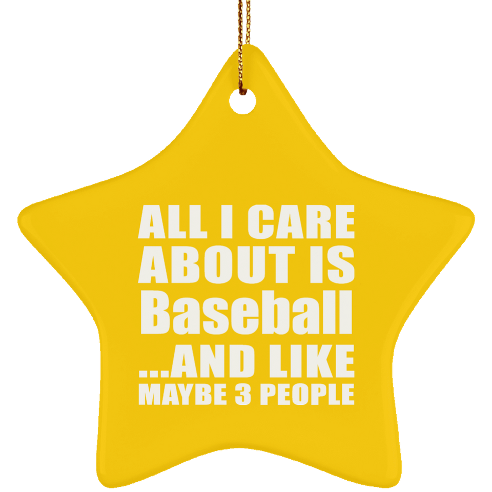 All I Care About Is Baseball - Star Ornament