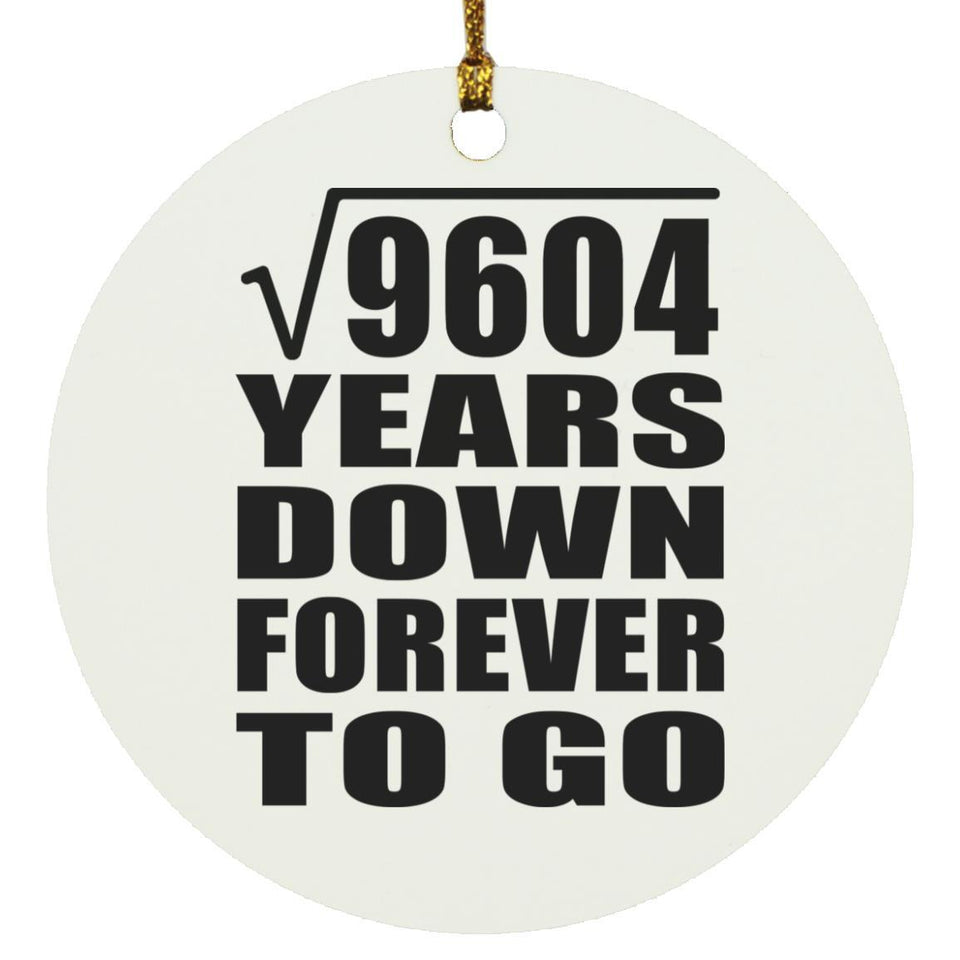 98th Anniversary Square Root of 9604 Years Down Forever To Go - Circle Ornament