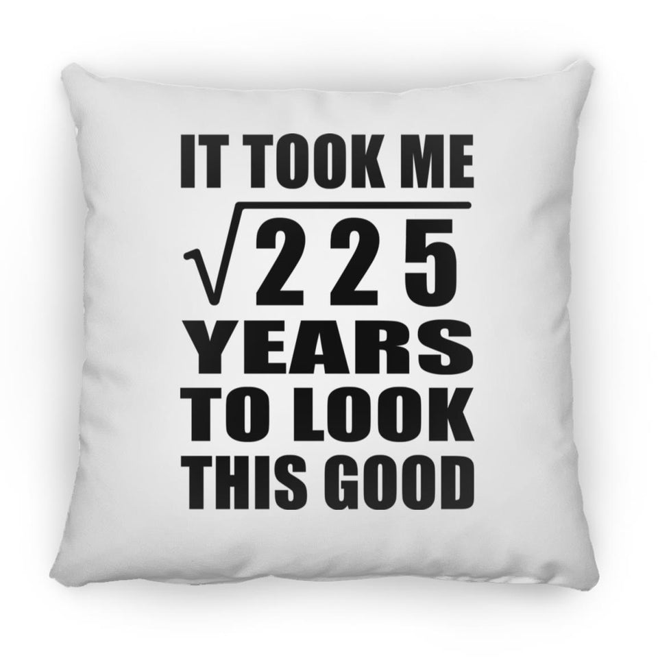 15th Birthday Took Square Root of 225 Years To Look Good - Throw Pillow