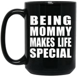 Being Mommy Makes Life Special - 15oz Coffee Mug Black