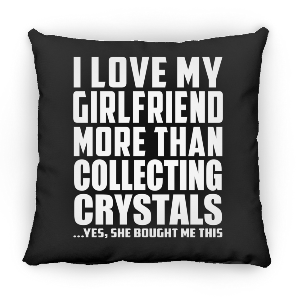 I Love My Girlfriend More Than Collecting Crystals - Throw Pillow Black