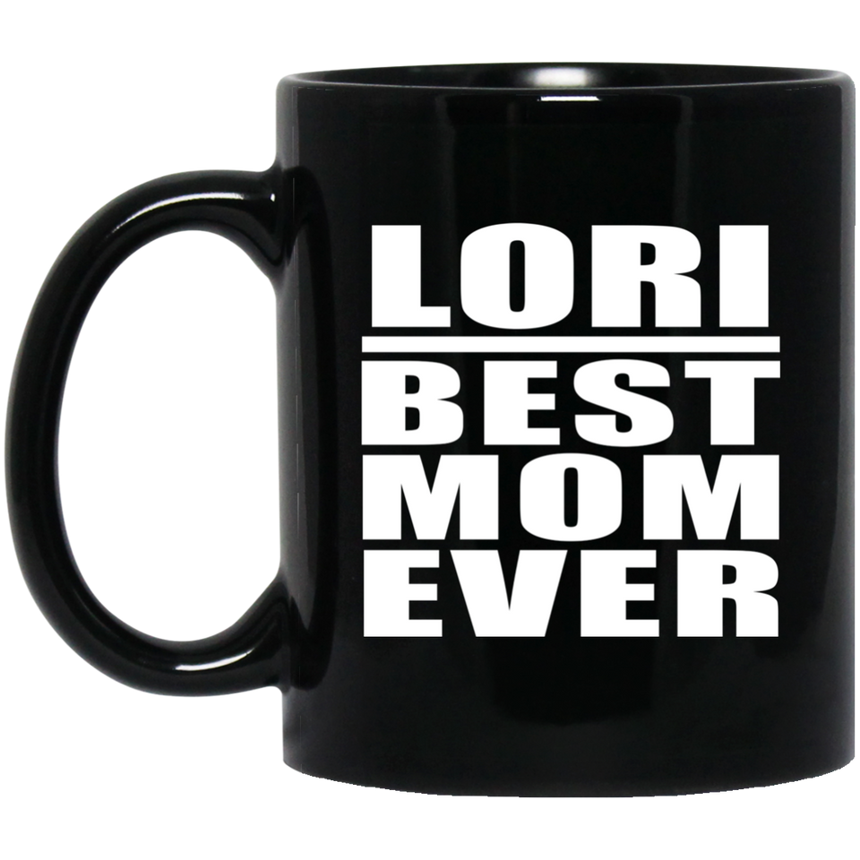 Lori Best Mom Ever - 11 Oz Coffee Mug Black