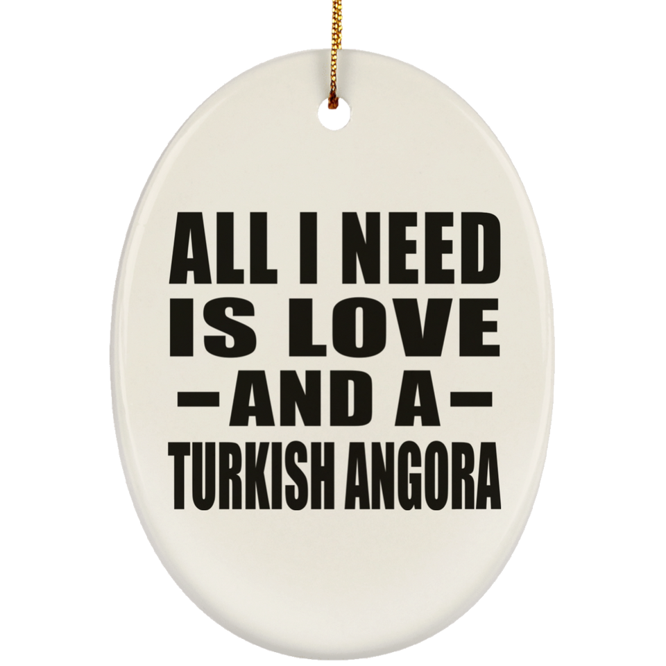 All I Need Is Love And A Turkish Angora - Oval Ornament