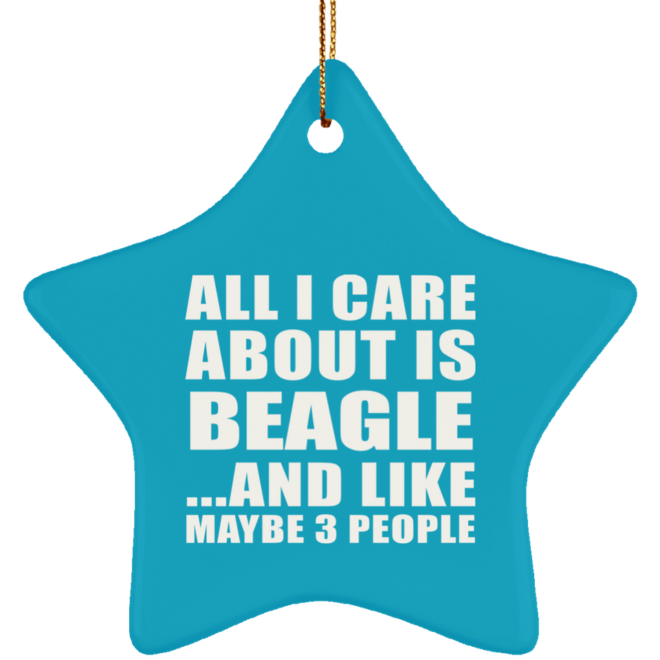 All I Care About Is Beagle - Star Ornament