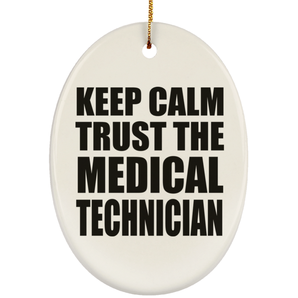 Keep Calm and Trust The Medical Technician - Oval Ornament