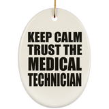 Keep Calm and Trust The Medical Technician - Oval Ornament