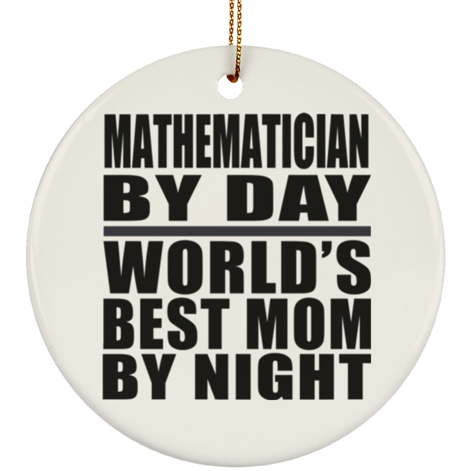 Mathematician By Day World's Best Mom By Night - Circle Ornament