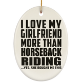 I Love My Girlfriend More Than Horseback Riding - Oval Ornament