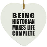 Being Historian Makes Life Complete - Heart Ornament