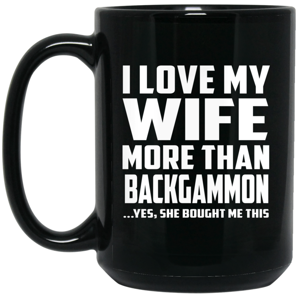 I Love My Wife More Than Backgammon - 15 Oz Coffee Mug Black