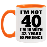 40th Birthday I'm Not 40 I'm 18 With 22 Years Experience - 11oz Accent Mug Orange