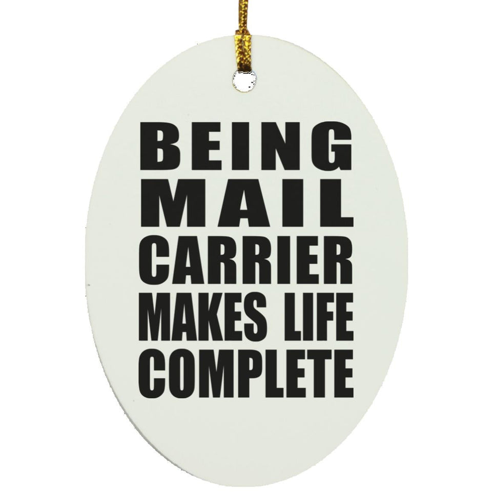 Being Mail Carrier Makes Life Complete - Oval Ornament