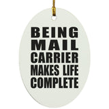 Being Mail Carrier Makes Life Complete - Oval Ornament