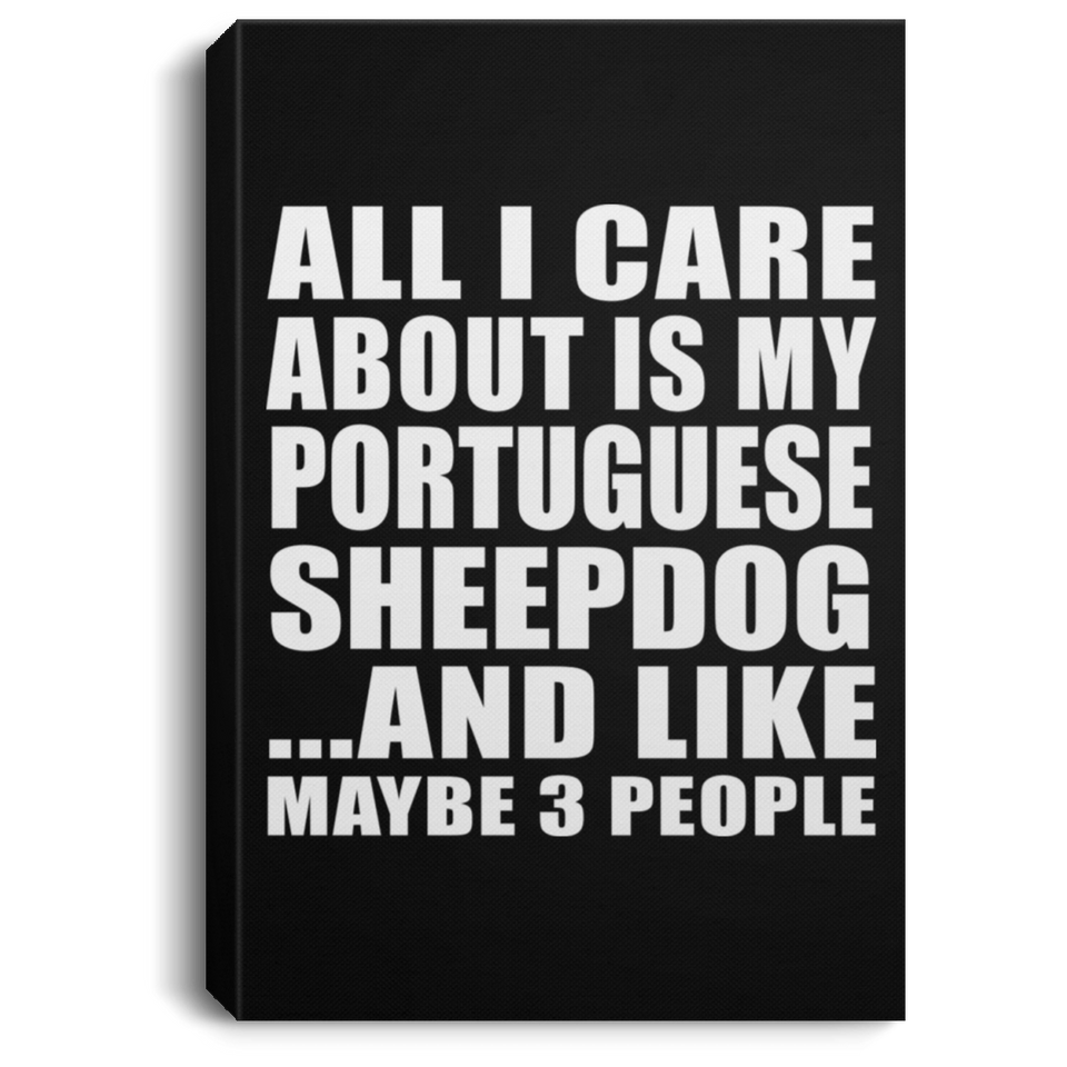 All I Care About Is My Portuguese Sheepdog - Canvas Portrait